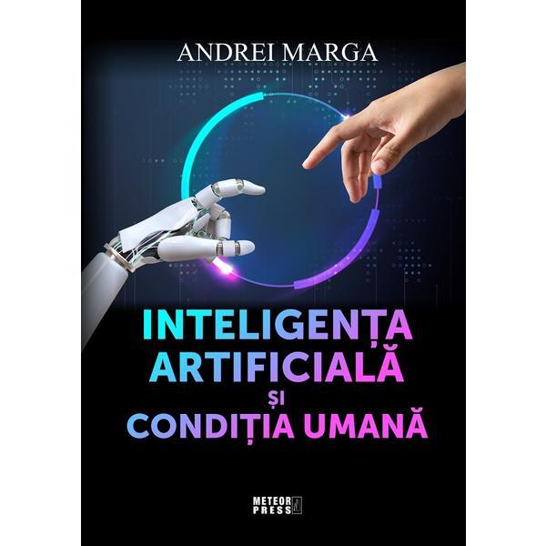 Inteligenta artificiala si conditia umana - Andrei Marga, editura Meteor Press