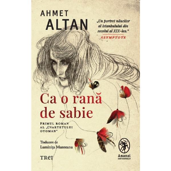 Ca o rana de sabie. Cvartetul Otoman Vol.1 - Ahmet Altan, editura Trei