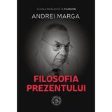 Filosofia Prezentului - Andrei Marga