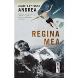 Regina mea - Jean-Baptiste Andrea, editura Humanitas