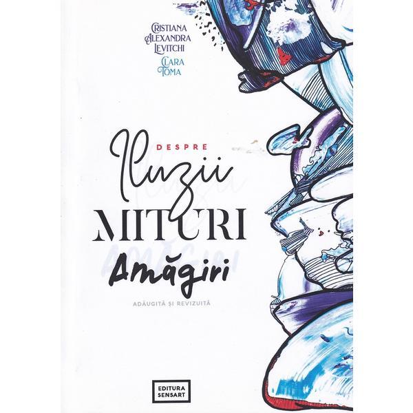 Despre iluzii, mituri, amagiri - Cristiana Alexandra Levitchi, Clara Toma, editura Sensart
