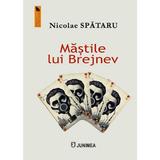 Mastile lui Brejnev - Nicolae Spataru, editura Junimea