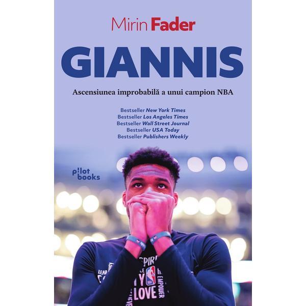 Giannis. Ascensiunea improbabila a unui campion NBA - Mirin Fader, editura Pilotbooks