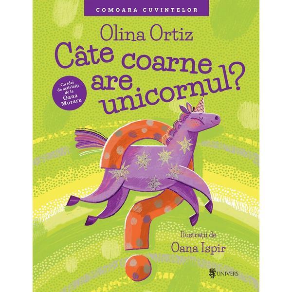 Cate coarne are unicornul? - Olina Ortiz, editura Univers