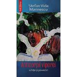 Anticorpii viperei. Schite si povestiri - Stefan Vida Marinescu, editura Ink Story