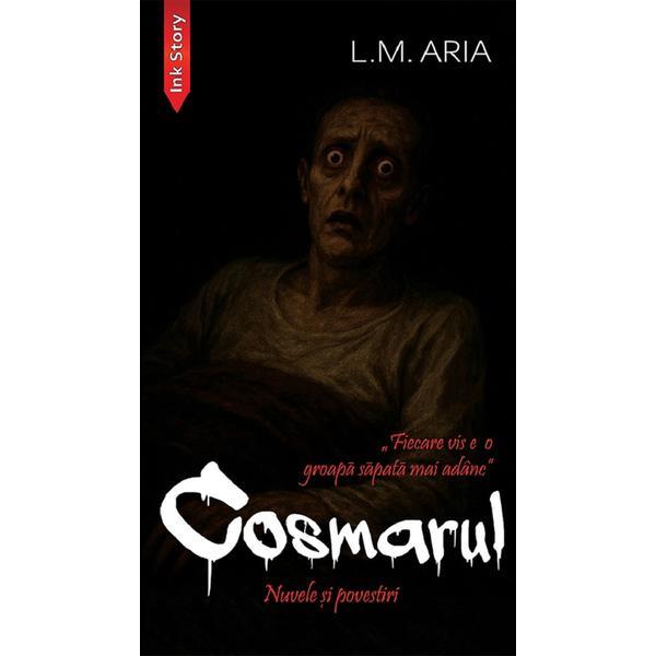Cosmarul. Nuvele si povestiri - L.M. Aria, editura Ink Story
