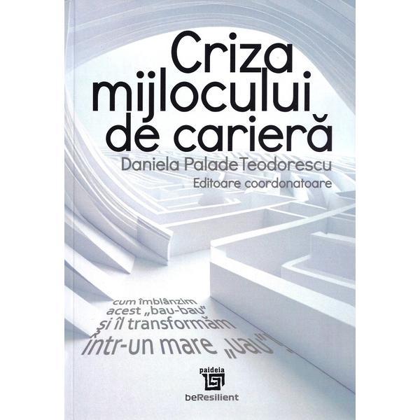 Criza mijlocului de cariera - Daniela Palade Teodorescu, editura Paideia
