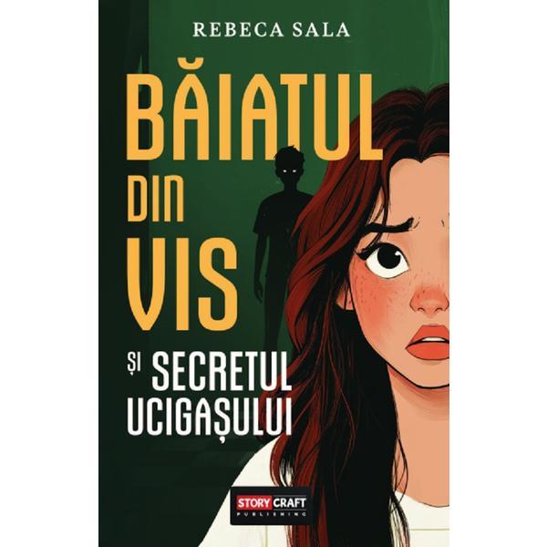 Baiatul din vis si secretul ucigasului - Rebeca Sala, editura Storycraft