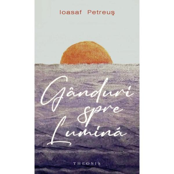 Ganduri spre lumina - Ioasaf Petreus, editura Theosis