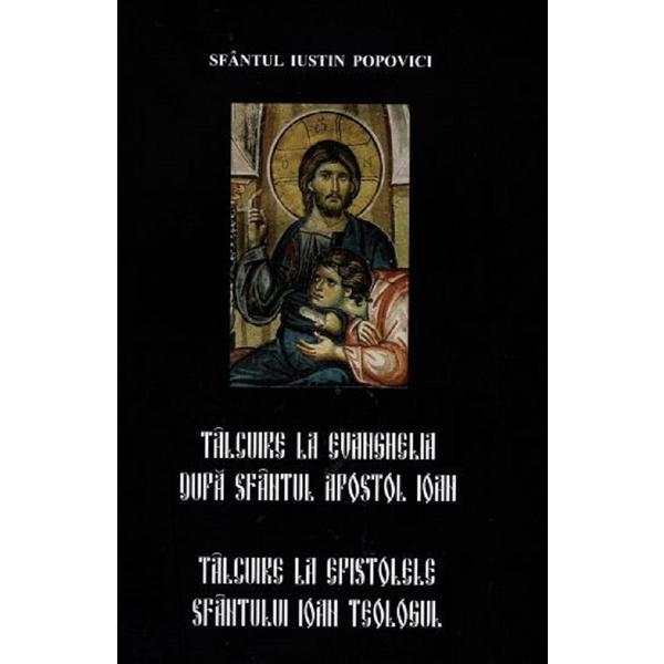 Talcuire la Evanghelia dupa Sfantul Apostol Ioan - Sfantul Iustin Popovici, editura Partos