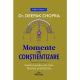 Momente de constientizare - Deepak Chopra, editura Prestige