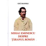 Mihai Eminescu despre taranul roman - Gica Manole, editura Accent Print