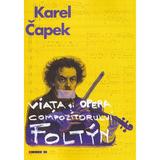 Viata si opera compozitorului Foltyn - Karel Capek, editura Eikon