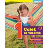 Caiet de vacanta - Clasa 1 - Gabriela Barbulescu, Nicoleta Stanica, editura Litera