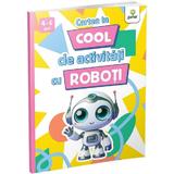 Cartea ta cool de activitati cu roboti, editura Gama