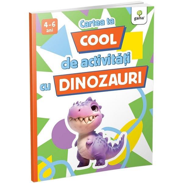 Cartea ta cool de activitati cu dinozauri, editura Gama