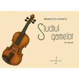 Studiul gamelor la vioara - Romulus Cionca, editura Grafoart