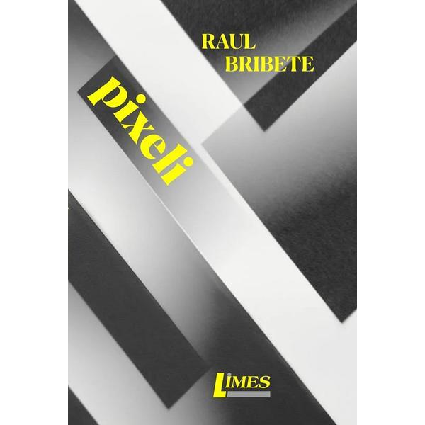 Pixeli - Raul Bribete, editura Limes