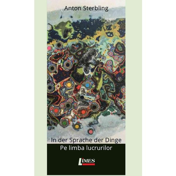 In der sprache der dinge. Pe limba lucrurilor - Anton Sterbling, editura Limes