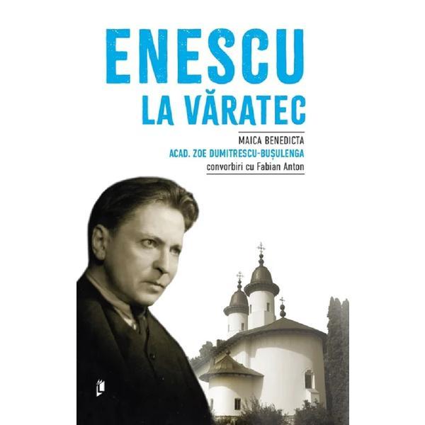 Enescu la Varatec - Zoe Dumitrescu-Busulenga, Fabian Anton, editura Librex