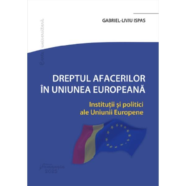 Dreptul afacerilor in Uniunea Europeana - Gabriel-Liviu Ispas, editura Hamangiu