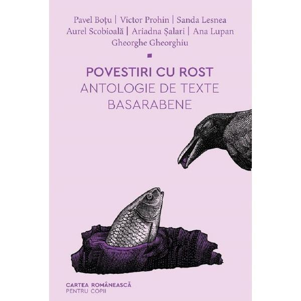 Povestiri cu rost. Antologie de texte basarabene - Pavel Botu, Victor Prohin, Sanda Lesnea, Aurel Scobioala, Ariadna Salari, Ana Lupan, Gheorghe Gheorghiu, editura Cartea Romaneasca