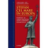 Stefan cel Mare in Europa - Ioan-Aurel Pop, Alexandru Simon, editura Litera