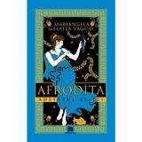 Afrodita. Adevarul zeitei - Mariangela Galatea Vaglio, Editura Creator
