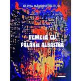 Femeia cu palarie albastra - Olivia Mandrutiu-Rusu, editura Limes