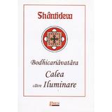 Calea catre iluminare. Bodhicariavatara - Shantideva, editura Limes