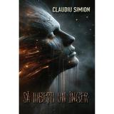 Sa iubesti un inger - Claudiu Simion, editura A.t.u.