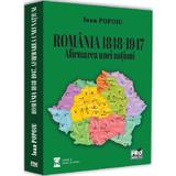 Romania 1848-1947. Afirmarea unei natiuni - Ioan Popoiu, editura Pro Universitaria