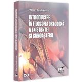 Introducere in filosofia ortodoxa a existentei si cunoasterii - Marius Andreescu, editura Pro Universitaria