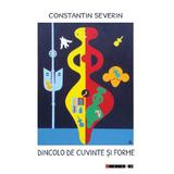 Dincolo de cuvinte si forme - Constantin Severin, editura Eikon