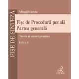 Fise de procedura penala. Partea generala Ed.6 - Mihail Udroiu, editura C.h. Beck