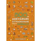 500 De Adevaruri Extraordinare Despre Animale, Editura Paralela 45