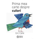 Prima mea carte despre culori - Eric Carle, editura Portocala Albastra
