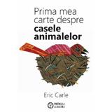 Prima mea carte despre casele animalelor - Eric Carle, editura Portocala Albastra