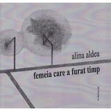 Femeia care a furat timp - Alina Aldea, editura Vinea