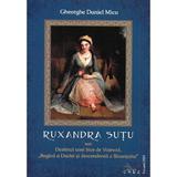 Ruxandra Sutu sau Destinul unei fiice de Voievod - Gheorghe Daniel Micu, editura Crez