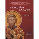 De la cuvant la fapta. Predici - Octavian Pop, editura Crez