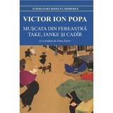 Muscata din fereastra. Take, Ianke si Cadir - Victor Ion Popa, editura Cartex