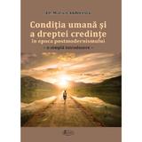 Conditia umana si a dreptei credinte in epoca postmodernismului - Marius Andreescu, editura Agaton