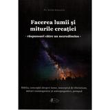 Facerea lumii si miturile creatiei. Raspunsuri catre un necredincios - Sorin Benescu, editura Agaton