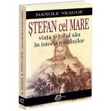 Stefan cel Mare. Viata si rolul sau in istoria romanilor - Manole Neagoe, editura Carthemia