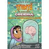 Stiinta in comicsuri: Creierul. Cea mai avansata masinarie de gandit - Tory Woollcott, Alex Graudins, editura Grupul Editorial Art