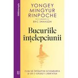 Bucuriile intelepciunii - Yongey Mingyur Rinpoche, Eric Swanson, editura Curtea Veche