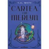Cartea lui Merlyn - T.H. White, editura Grupul Editorial Art