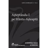 Asteptandu-l pe Sfantu-Asteapta - Andreea Iulia Scridon, editura Cartea Romaneasca