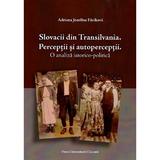 Slovacii din Transilvania. Perceptii si autoperceptii - Adriana Jozefina Furikova, editura Presa Universitara Clujeana